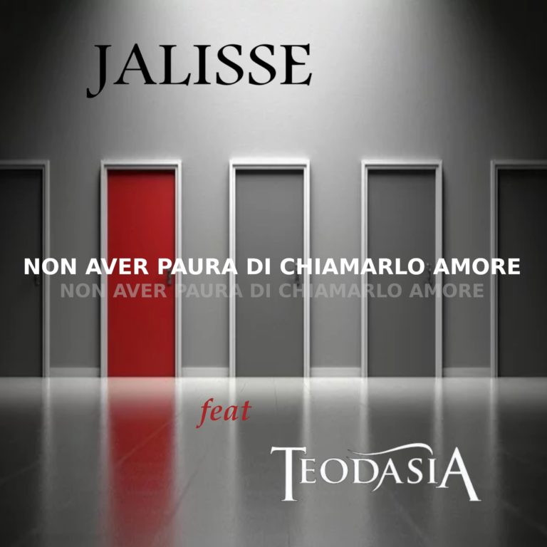 JALISSE_IL NUOVO SINGOLO IN FEATURING CON I TEODASIA_NON AVER PAURA DI CHIAMARLO AMORE