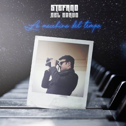 STEFANO DEL BRAVO PRESENTA IL NUOVO SINGOLO “LA MACCHINA DEL TEMPO”