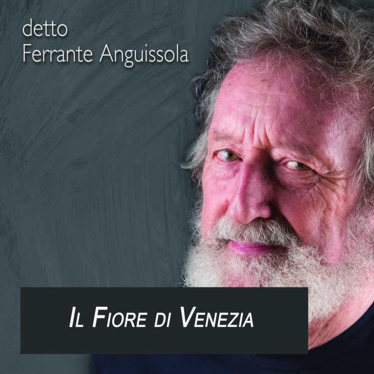 “IL FIORE DI VENEZIA” il nuovo singolo di detto FERRANTE ANGUISSOLA