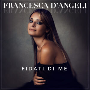 Read more about the article La cantautrice Francesca D’Angeli fuori con “Fidati di me”