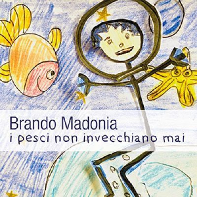 BRANDO MADONIA IN DIGITALE E IN RADIO “I PESCI NON INVECCHIANO MAI”