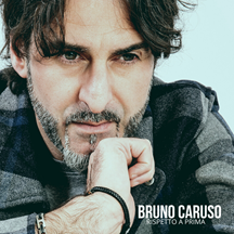 BRUNO CARUSO nuovo singolo: “RISPETTO A PRIMA”