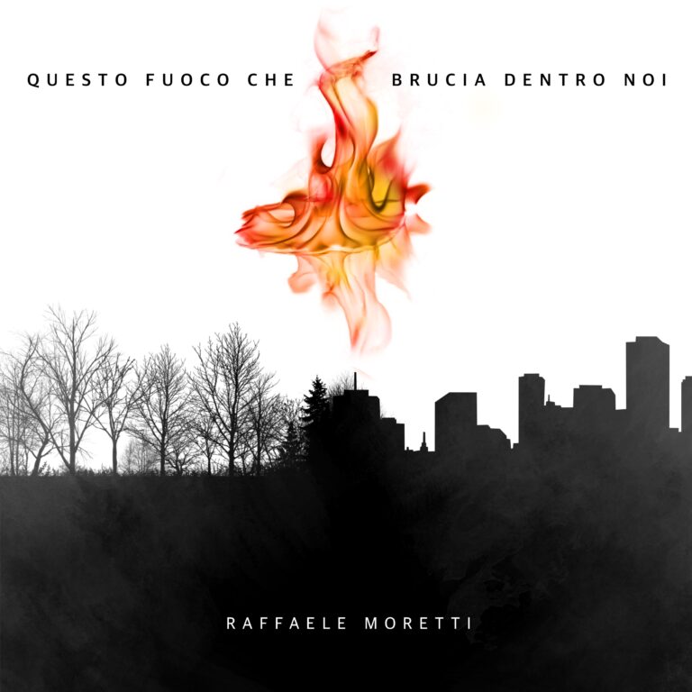 Raffaele Moretti – “Questo Fuoco che brucia dentro noi”