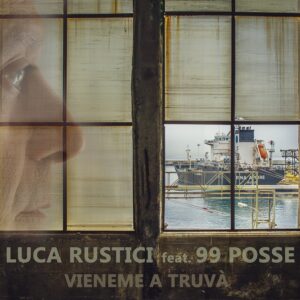 Read more about the article LUCA RUSTICI – IL NUOVO SINGOLO “VIENEME A TRUVÀ” feat. 99 Posse