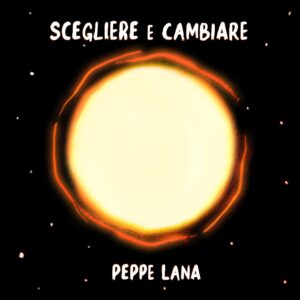 Read more about the article PEPPE LANA – “Scegliere e cambiare” è il titolo del secondo singolo del cantautore siciliano in uscita oggi in digitale e in radio