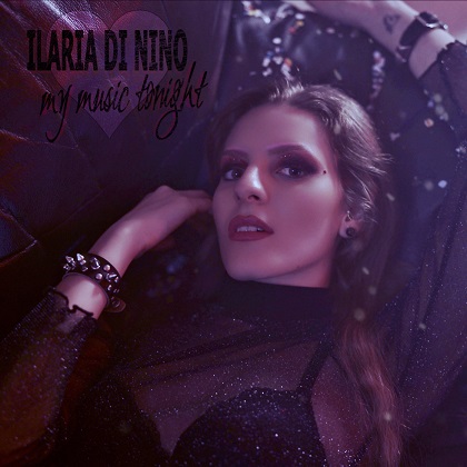 ILARIA DI NINO “MY MUSIC TONIGHT” IL NUOVO SINGOLO