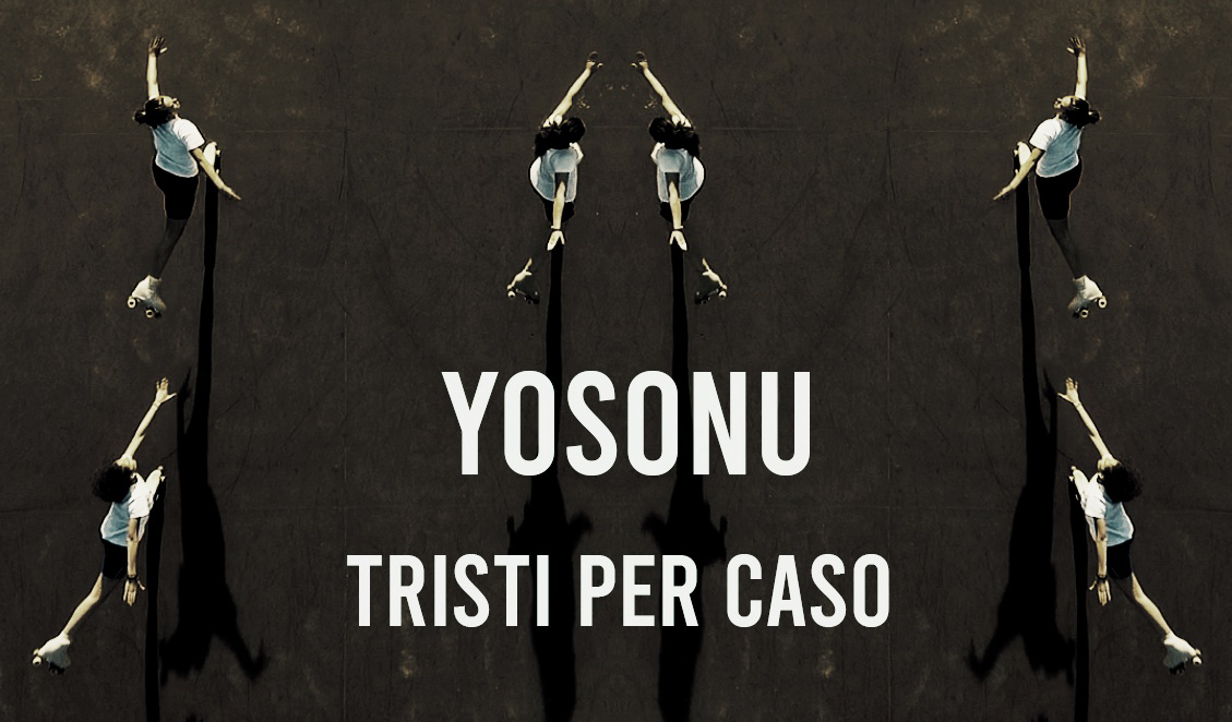 You are currently viewing YOSONU – TRISTI PER CASO