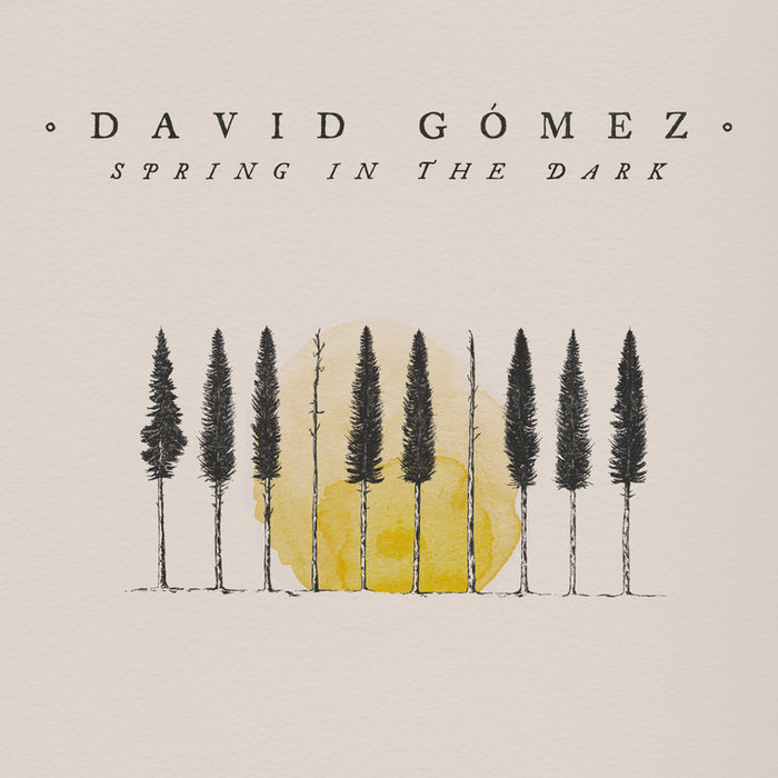 Fuori ora “Spring in the Dark”, il nuovo lavoro discografico di David Gómez