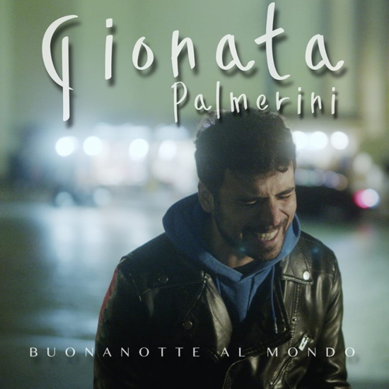 Read more about the article GIONATA PALMERINI – Buonanotte al Mondo