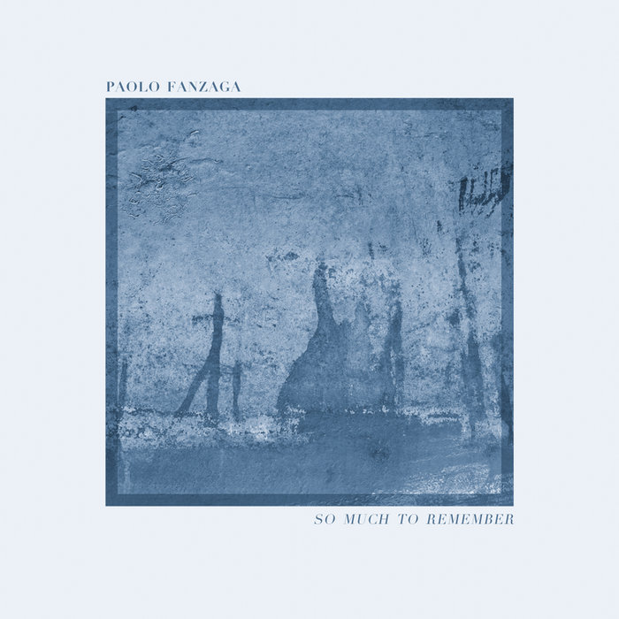 FUORI ORA “So much to remember” il nuovo singolo di Paolo Fanzaga